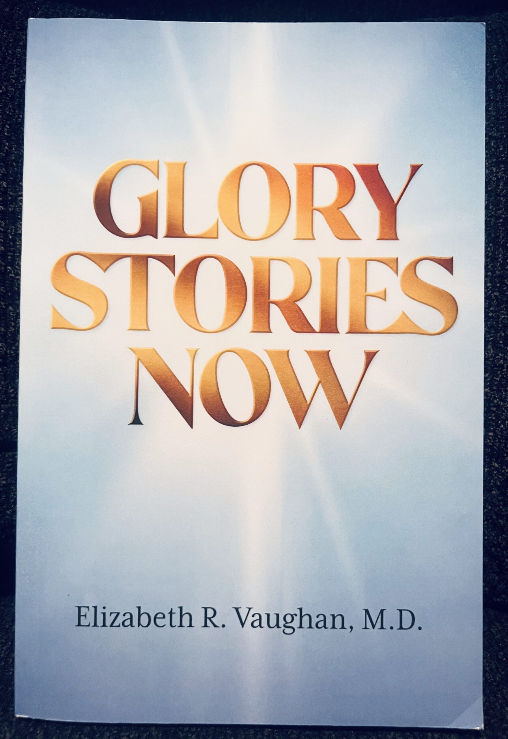 Get a free copy of Dr. Elizabeth R Vaughan's book GLORY STORIES NOW! with your donation of $20
